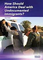 How Should America Deal with Undocumented Immigrants?