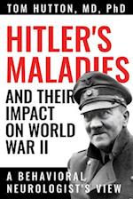 Hitler's Maladies and Their Impact on World War II