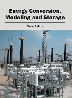 Energy Conversion, Modeling and Storage