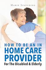 How to Be an in Home Care Provider for the Disabled & Elderly