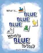 What Is Blue Blue Blue-What Is Blue to You