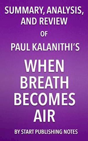 Summary, Analysis, and Review of Paul Kalanithi's When Breath Becomes Air