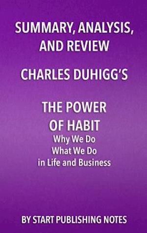 Summary, Analysis, and Review of Charles Duhigg's The Power of Habit