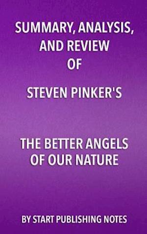 Summary, Analysis, and Review of Steven Pinker's The Better Angels of Our Nature