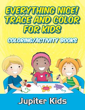 Everything Nice! Trace and Color for Kids