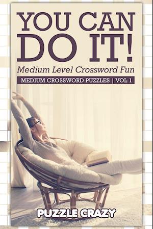 You Can Do It! Medium Level Crossword Fun Vol 1