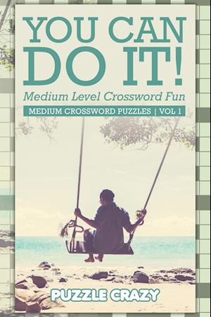 You Can Do It! Medium Level Crossword Fun Vol 3