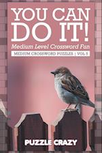 You Can Do It! Medium Level Crossword Fun Vol 5