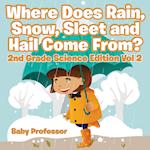 Where Does Rain, Snow, Sleet and Hail Come From? | 2nd Grade Science Edition Vol 2