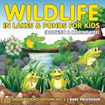 Wildlife in Lakes & Ponds for Kids (Aquatic & Marine Life) | 2nd Grade Science Edition Vol 5