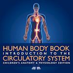 Human Body Book | Introduction to the Circulatory System | Children's Anatomy & Physiology Edition