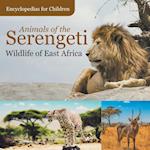 Animals of the Serengeti | Wildlife of East Africa | Encyclopedias for Children