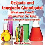 Organic and Inorganic Chemicals! What Are They Chemistry for Kids - Children's Analytic Chemistry Books