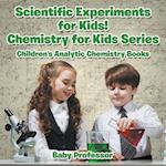 Scientific Experiments for Kids! Chemistry for Kids Series - Children's Analytic Chemistry Books