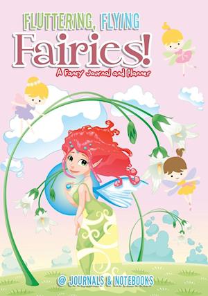 Fluttering, Flying Fairies! A Fancy Journal and Planner