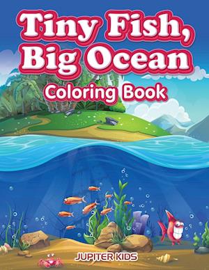 Tiny Fish, Big Ocean Coloring Book