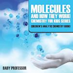 Molecules and How They Work! Chemistry for Kids Series - Children's Analytic Chemistry Books