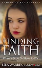 Finding Faith - When a Good Girl Goes To War (Book 1) Coming Of Age Romance