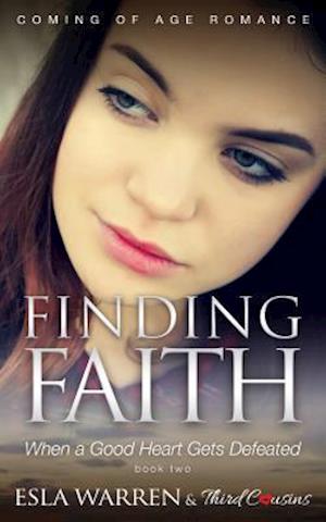 Finding Faith - When a Good Heart Gets Defeated (Book 2) Coming Of Age Romance