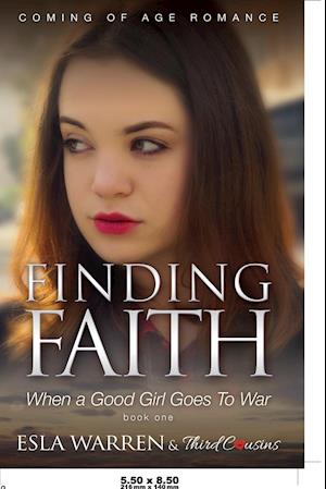 Finding Faith - When a Good Girl Goes To War (Book 1) Coming Of Age Romance