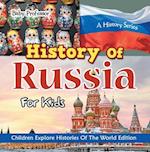 History Of Russia For Kids: A History Series - Children Explore Histories Of The World Edition