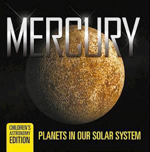 Mercury: Planets in Our Solar System | Children's Astronomy Edition