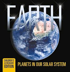 Earth: Planets in Our Solar System | Children's Astronomy Edition