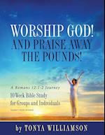Worship God! and Praise Away the Pounds! a Romans 12