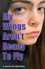 My Wings Aren't Ready To Fly 