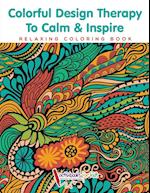 Colorful Design Therapy To Calm & Inspire - Relaxing Coloring Book