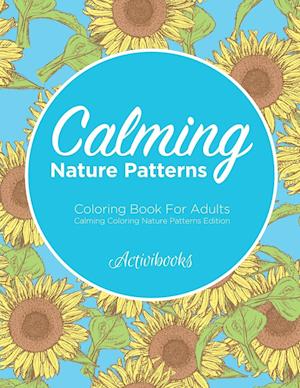 Calming Nature Patterns Coloring Book for Adults - Calming Coloring Nature Patterns Edition