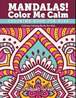 Mandalas! Color Me Calm Coloring Book For Kids
