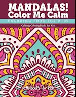 Mandalas! Color Me Calm Coloring Book for Kids