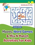Mazes, Word Games & Mix N Match Activities For Kids - Activity Books