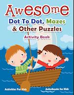 Awesome Dot To Dot, Mazes & Other Puzzles Activity Book - Activities For Kids