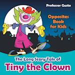 The Long Scary Tale of Tiny the Clown | Opposites Book for Kids