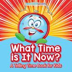 What Time Is It Now? | A Telling Time Book for Kids