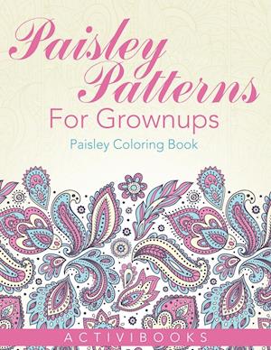 Paisley Patterns For Grownups - Paisley Coloring Book