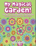 My Magical Garden! the Best in Floral Patterns Coloring Book - Pattern Coloring Books for Girls Edition