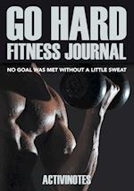 Go Hard Fitness Journal - No Goal Was Met Without a Little Sweat