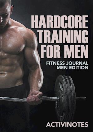 Hardcore Training for Men - Fitness Journal Men Edition