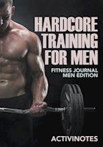 Hardcore Training for Men - Fitness Journal Men Edition