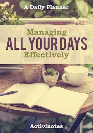 Managing All Your Days Effectively. a Daily Planner