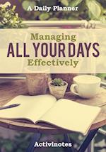 Managing All Your Days Effectively. A Daily Planner