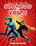 Draw Your Favorite Superheroes and Villains Activity Book