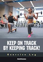 Keep on Track by Keeping Track! Exercise Log