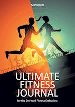 Ultimate Fitness Journal for the Die-Hard Fitness Enthusiast