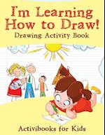 I'm Learning How to Draw! Drawing Activity Book