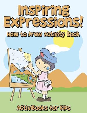 Inspiring Expressions! How to Draw Activity Book