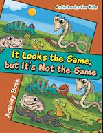 It Looks the Same, But It's Not the Same Activity Book